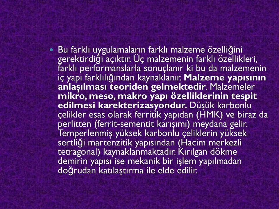 Malzeme yapısının anlaşılması teoriden gelmektedir. Malzemeler mikro, meso, makro yapı özelliklerinin tespit edilmesi karekterizasyondur.