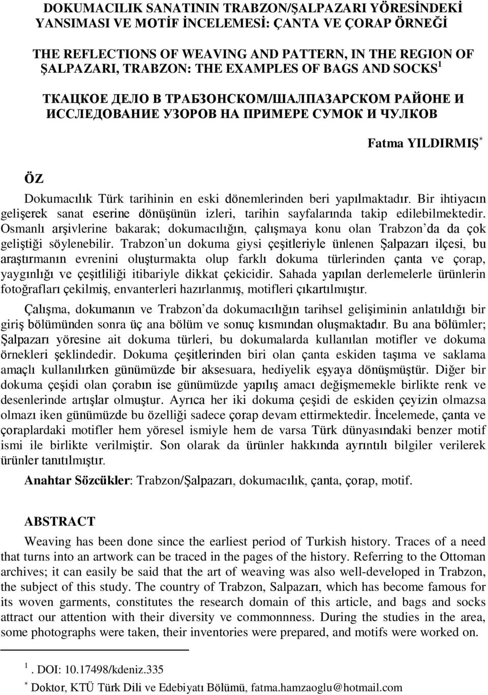 Bir ihtiyacın gelişerek sanat eserine dönüşünün izleri, tarihin sayfalarında takip edilebilmektedir.