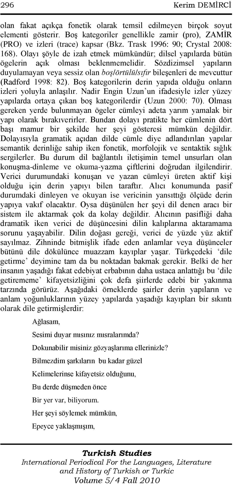 Sözdizimsel yapıların duyulamayan veya sessiz olan boş/örtülü/sıfır bileşenleri de mevcuttur (Radford 1998: 82). Boş kategorilerin derin yapıda olduğu onların izleri yoluyla anlaşılır.