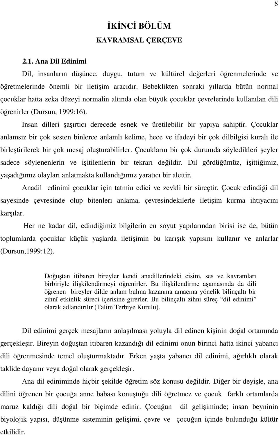 İnsan dilleri şaşırtıcı derecede esnek ve üretilebilir bir yapıya sahiptir.