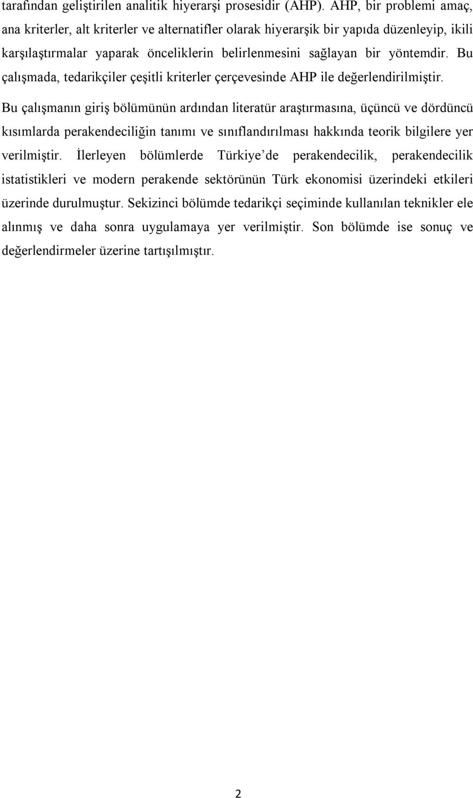 Bu çalışmada, tedarikçiler çeşitli kriterler çerçevesinde AHP ile değerlendirilmiştir.