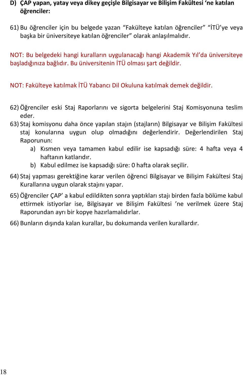 NOT: Fakülteye katılmak İTÜ Yabancı Dil Okuluna katılmak demek değildir. 62) Öğrenciler eski Staj Raporlarını ve sigorta belgelerini Staj Komisyonuna teslim eder.