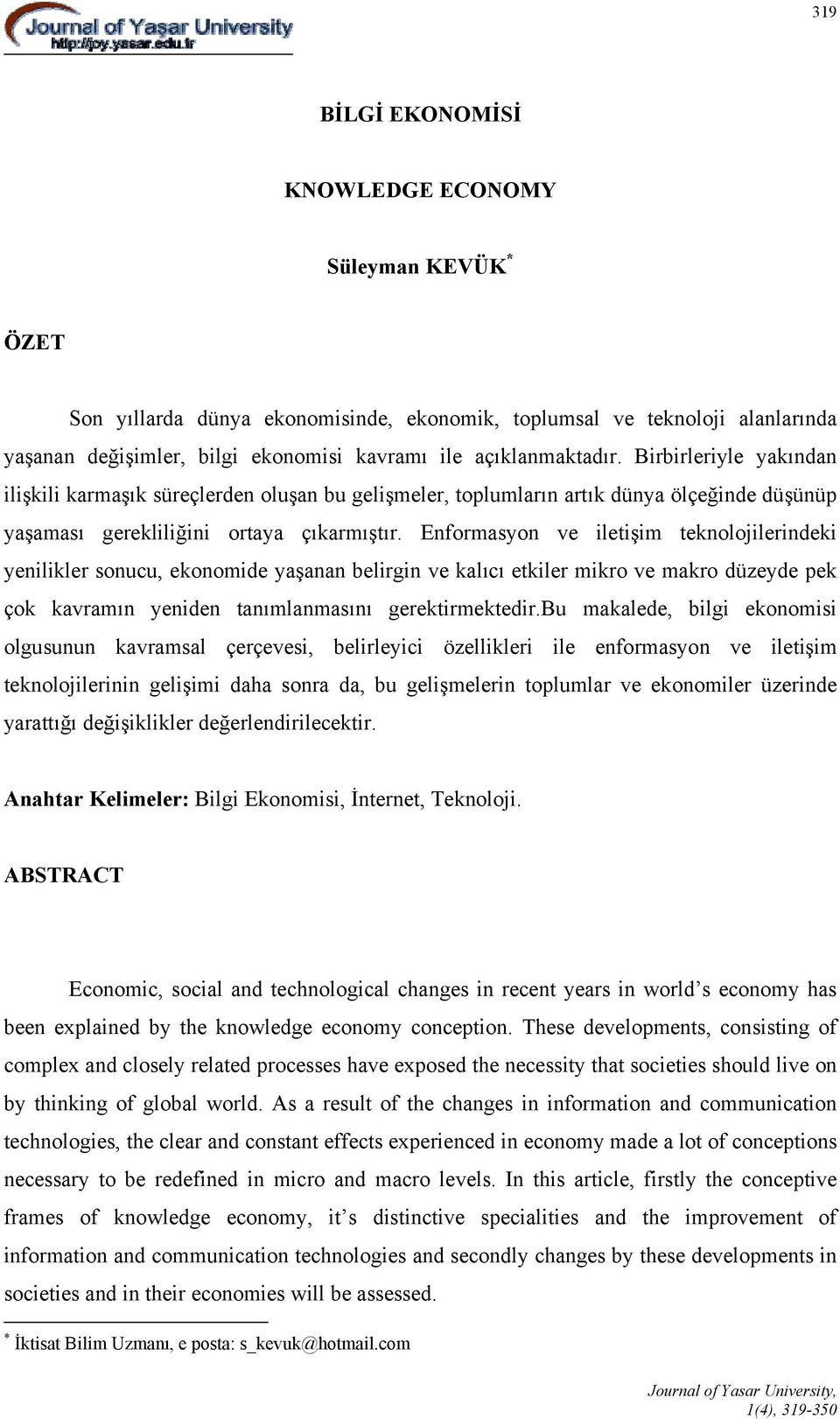 Enformasyon ve iletişim teknolojilerindeki yenilikler sonucu, ekonomide yaşanan belirgin ve kalıcı etkiler mikro ve makro düzeyde pek çok kavramın yeniden tanımlanmasını gerektirmektedir.