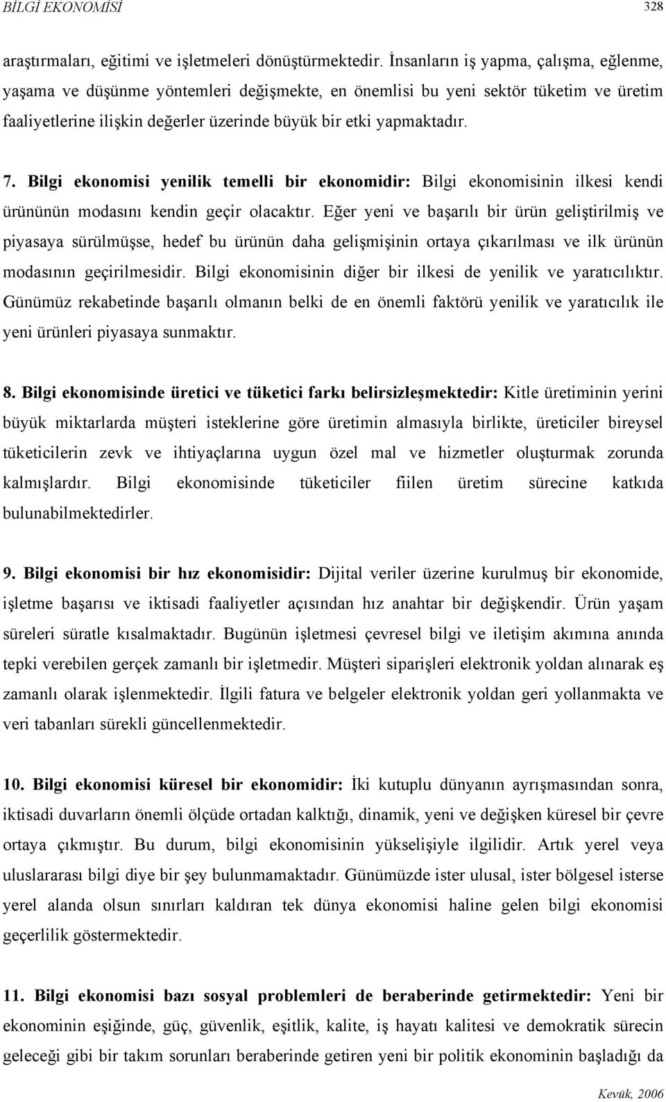 Bilgi ekonomisi yenilik temelli bir ekonomidir: Bilgi ekonomisinin ilkesi kendi ürününün modasını kendin geçir olacaktır.