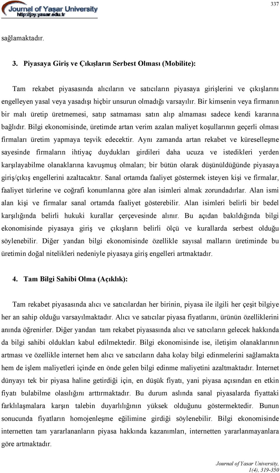 varsayılır. Bir kimsenin veya firmanın bir malı üretip üretmemesi, satıp satmaması satın alıp almaması sadece kendi kararına bağlıdır.