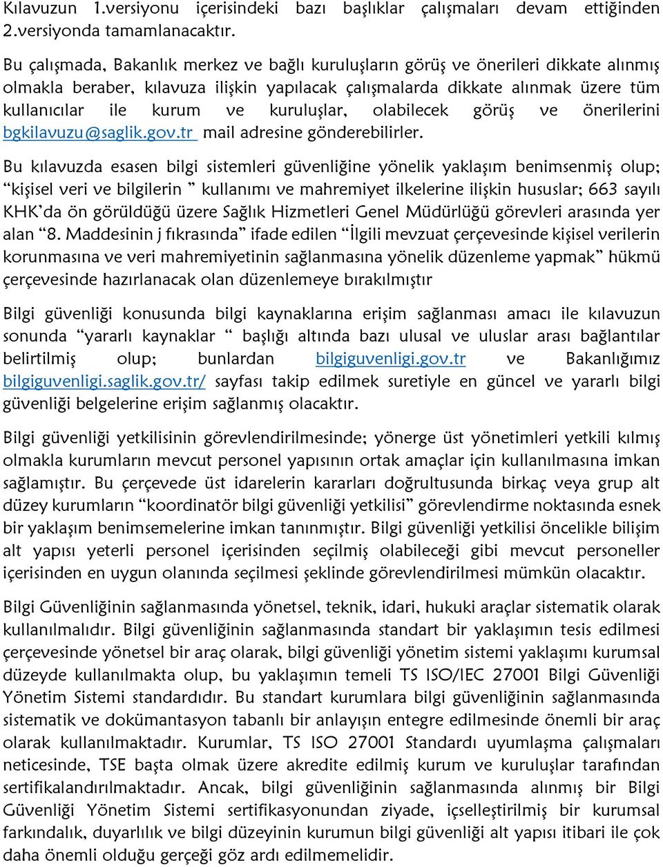 kuruluşlar, olabilecek görüş ve önerilerini bgkilavuzu@saglik.gov.tr mail adresine gönderebilirler.