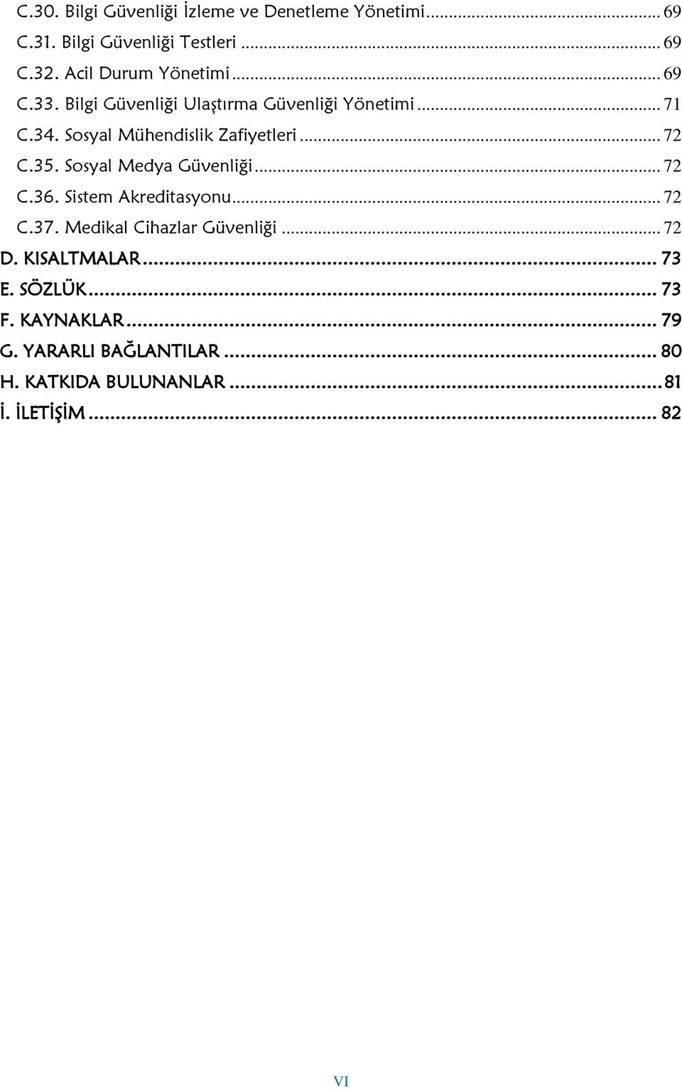 Sosyal Mühendislik Zafiyetleri... 72 C.35. Sosyal Medya Güvenliği... 72 C.36. Sistem Akreditasyonu... 72 C.37.