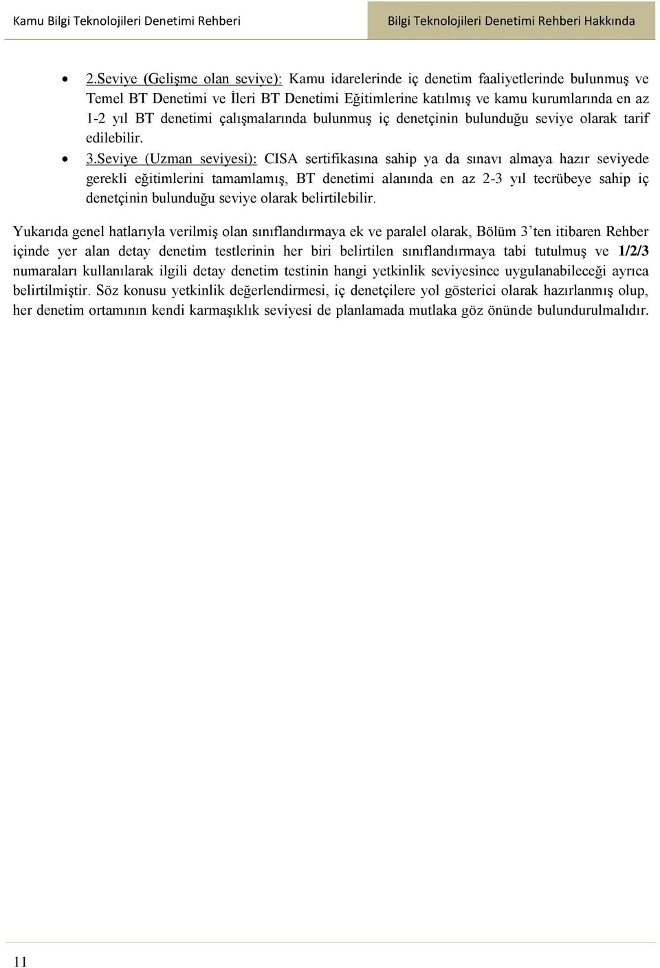 çalışmalarında bulunmuş iç denetçinin bulunduğu seviye olarak tarif edilebilir. 3.