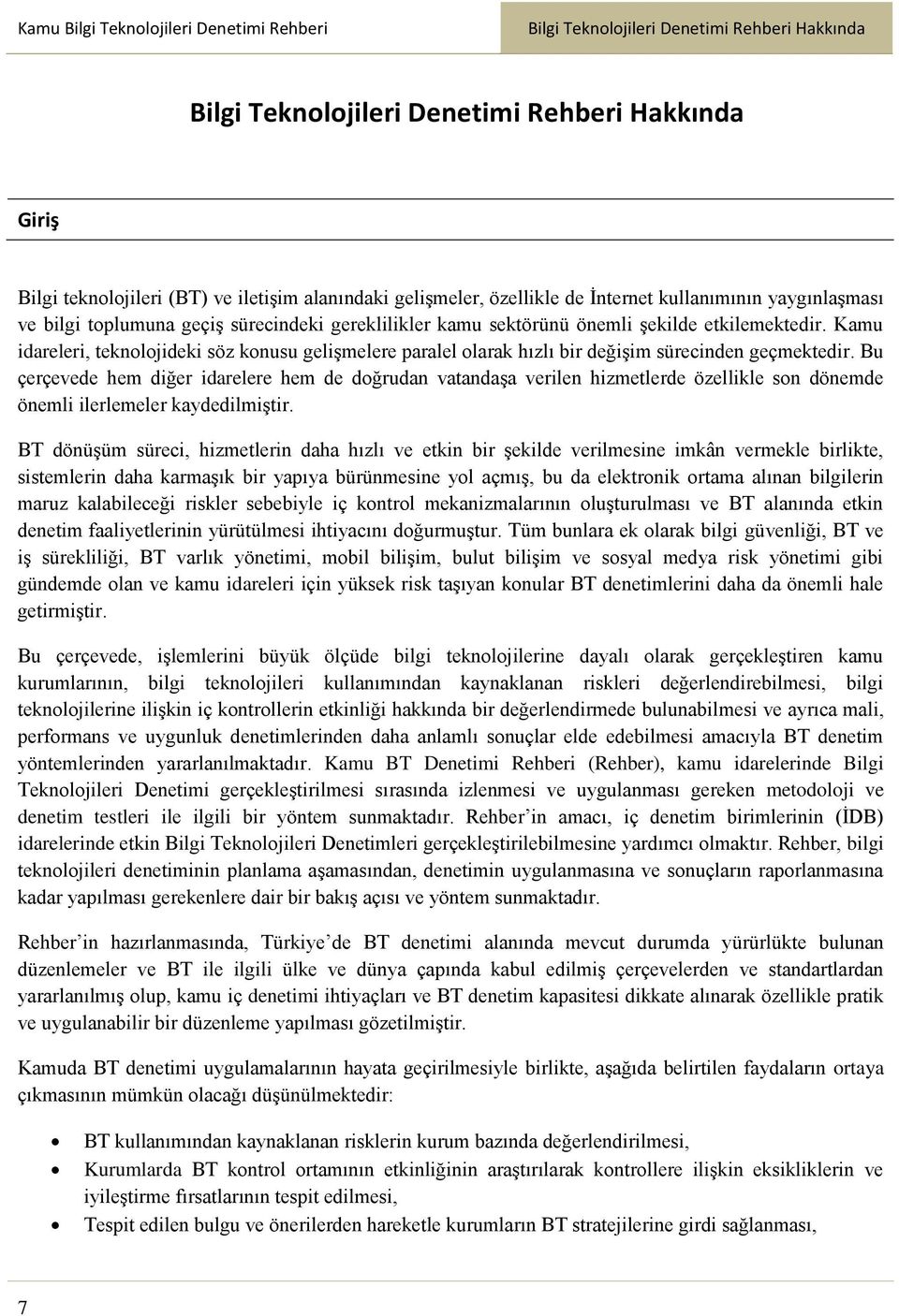 Kamu idareleri, teknolojideki söz konusu gelişmelere paralel olarak hızlı bir değişim sürecinden geçmektedir.