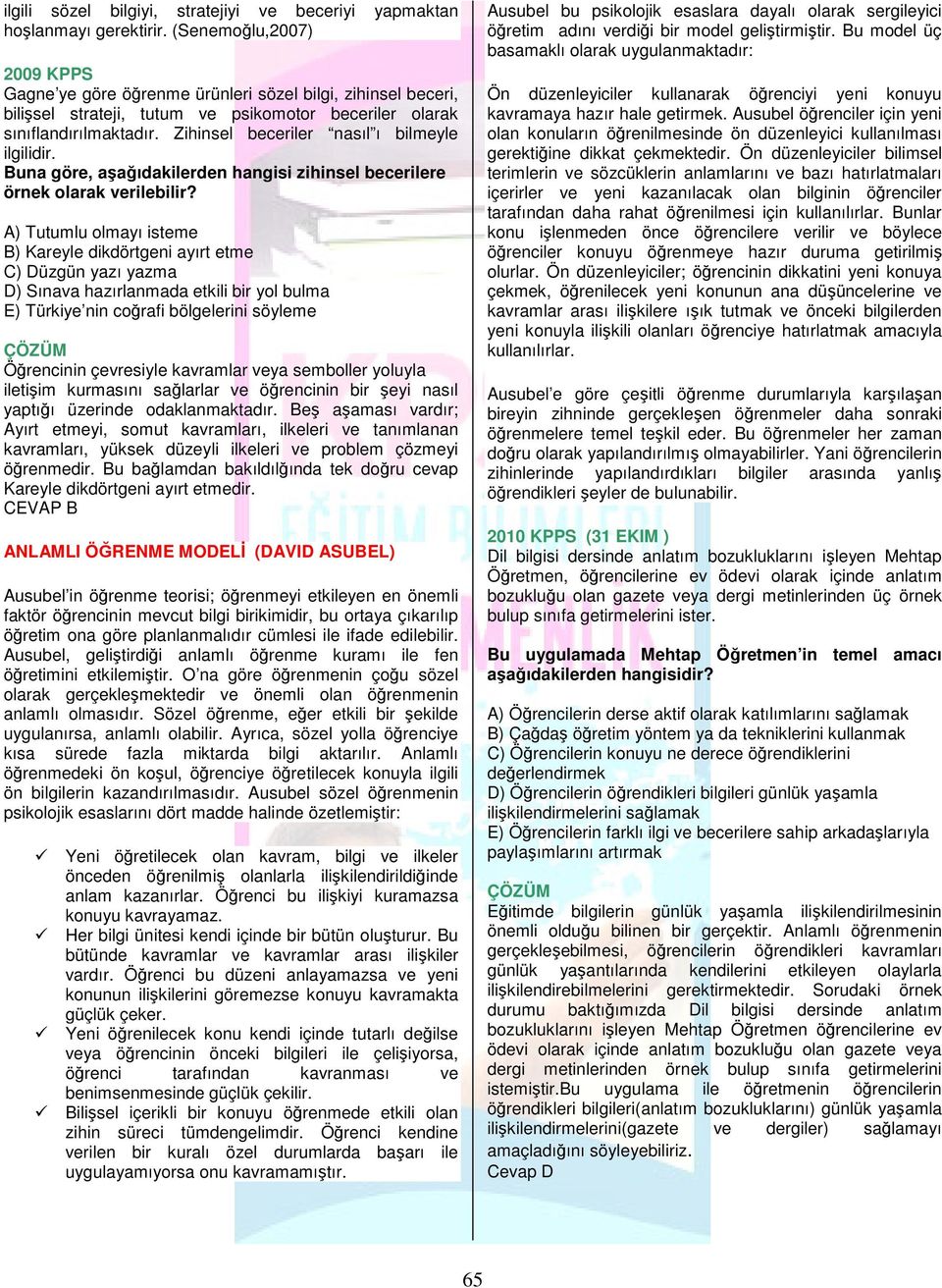 Zihinsel beceriler nasıl ı bilmeyle ilgilidir. Buna göre, aşağıdakilerden hangisi zihinsel becerilere örnek olarak verilebilir?