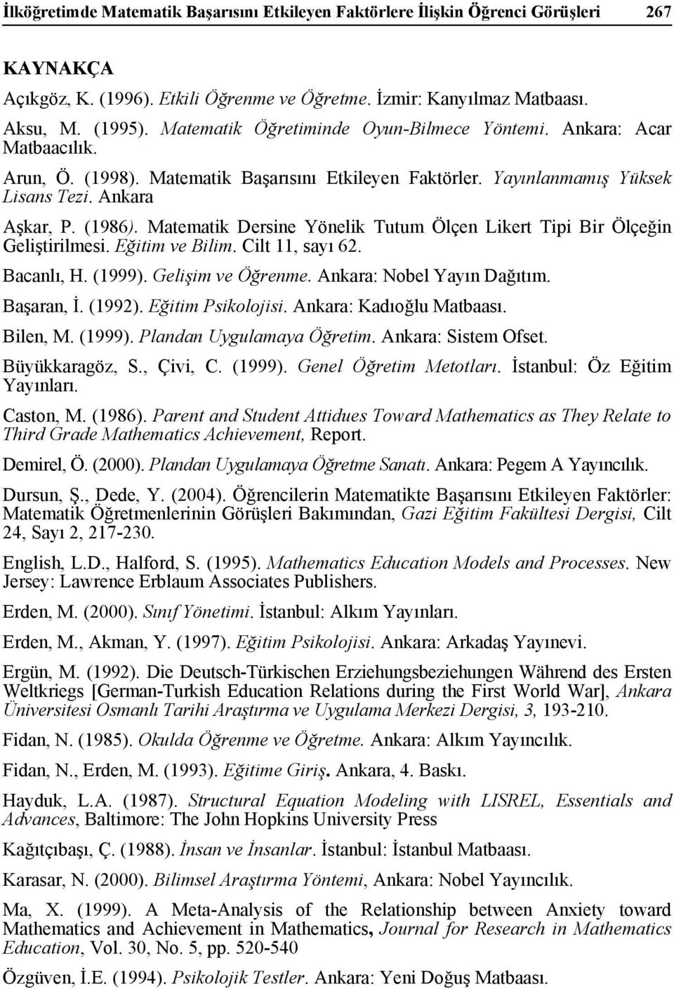 Matematik Dersine Yönelik Tutum Ölçen Likert Tipi Bir Ölçeğin Geliştirilmesi. Eğitim ve Bilim. Cilt 11, sayı 62. Bacanlı, H. (1999). Gelişim ve Öğrenme. Ankara: Nobel Yayın Dağıtım. Başaran, İ.