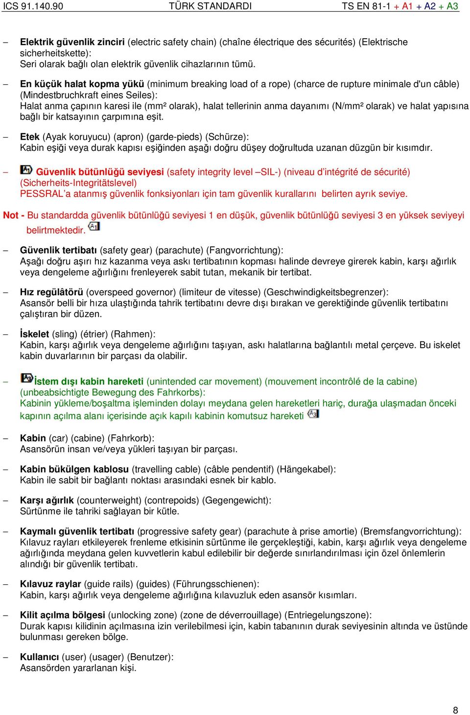 daanımı (N/mm² olarak) ve halat apısına bağlı bir katsaının çarpımına eşit.