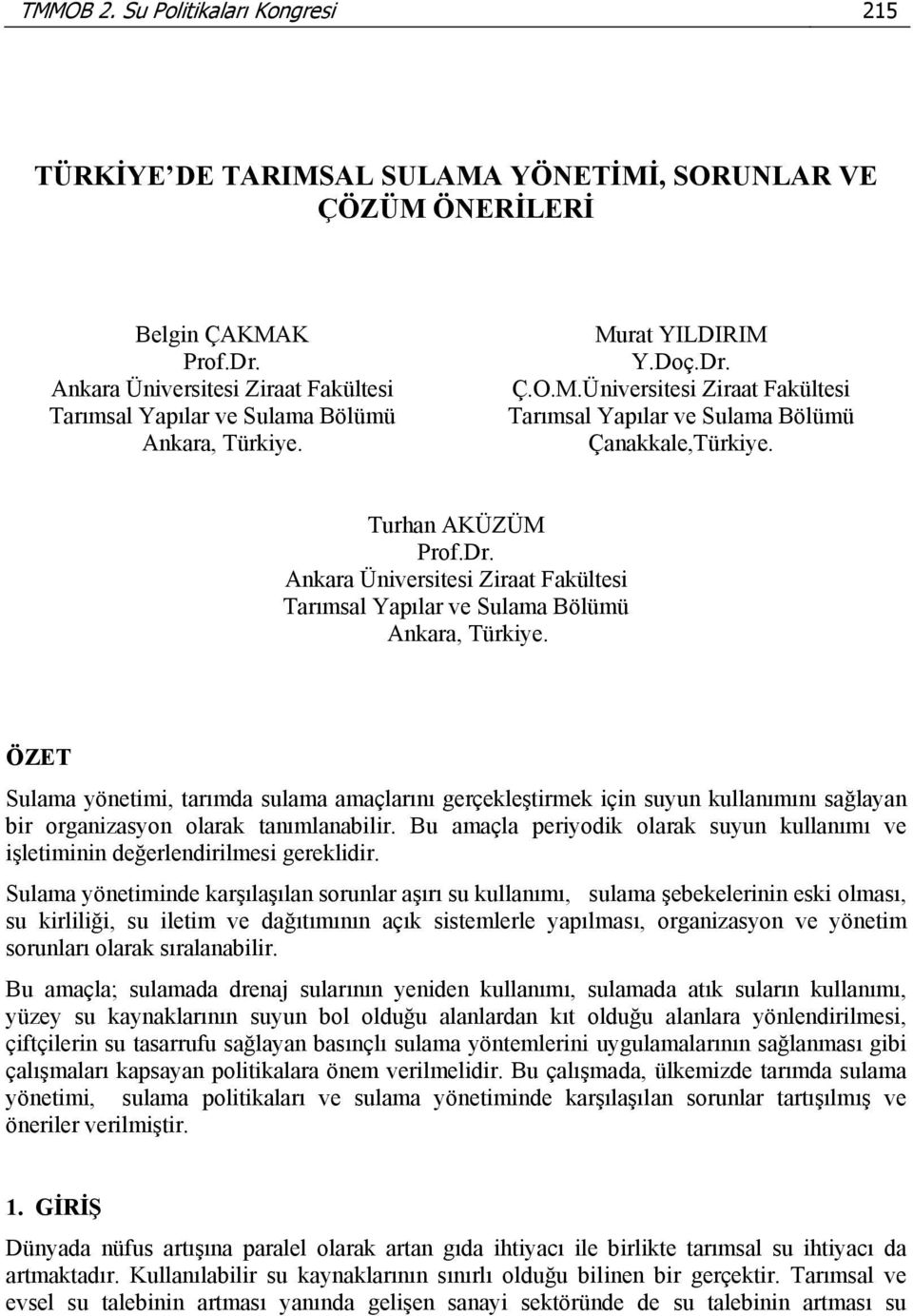 Turhan AKÜZÜM Prof.Dr. Ankara Üniversitesi Ziraat Fakültesi Tarımsal Yapılar ve Sulama Bölümü Ankara, Türkiye.