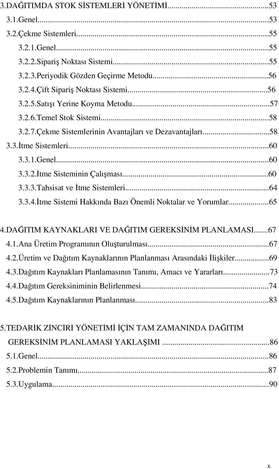 ..60 3.3.2.İtme Sisteminin Çalışması...60 3.3.3.Tahsisat ve İtme Sistemleri...64 3.3.4.İtme Sistemi Hakkında Bazı Önemli Noktalar ve Yorumlar...65 4.