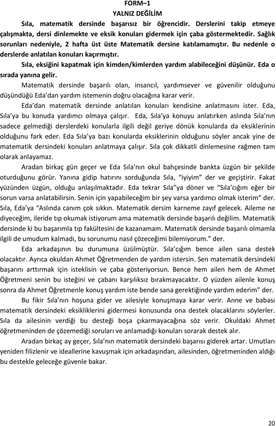 Sıla, eksiğini kapatmak için kimden/kimlerden yardım alabileceğini düşünür. Eda o sırada yanına gelir.