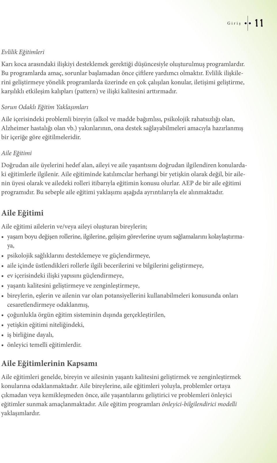 Sorun Odaklı Eğitim Yaklaşımları Aile içerisindeki problemli bireyin (alkol ve madde bağımlısı, psikolojik rahatsızlığı olan, Alzheimer hastalığı olan vb.