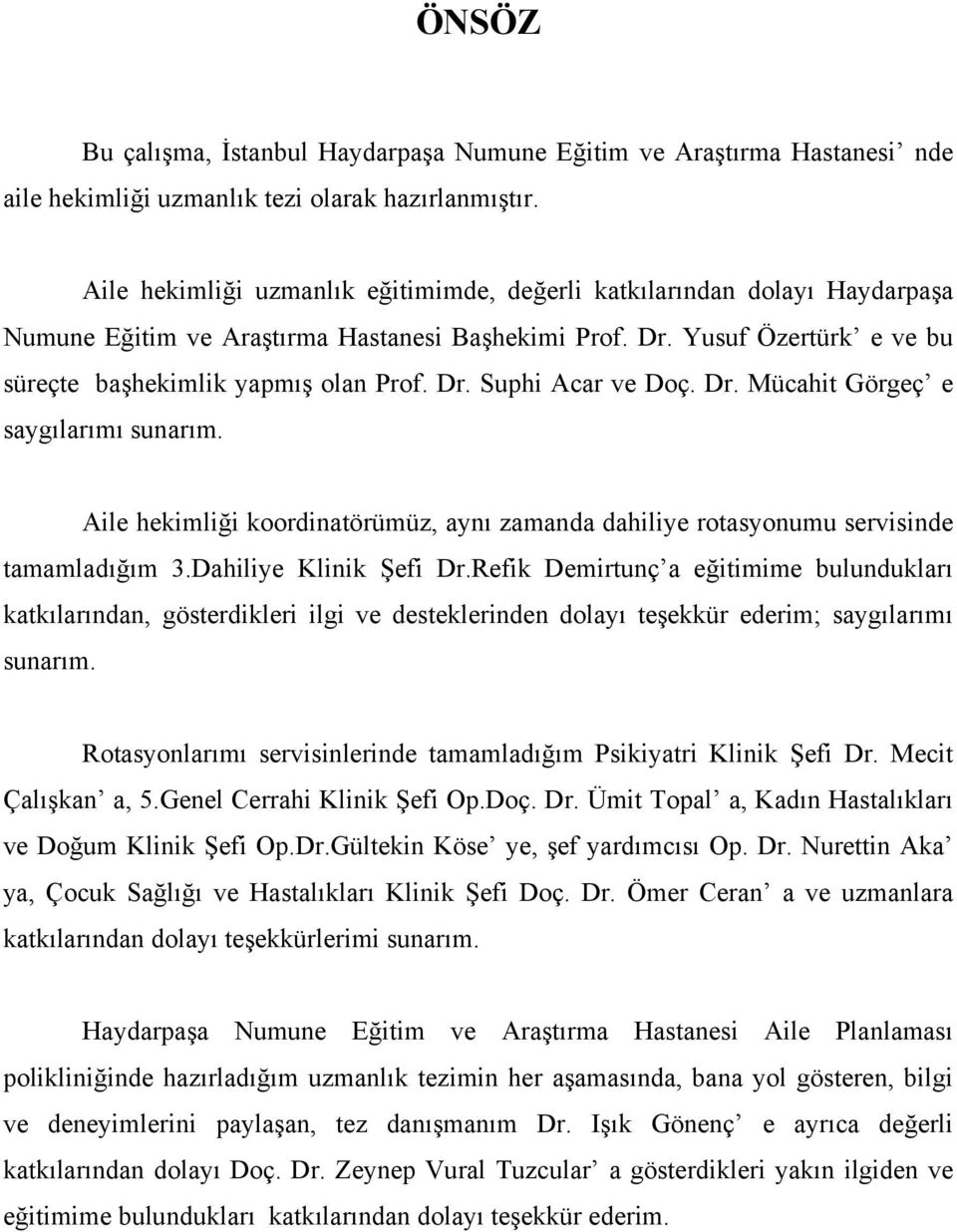 Dr. Mücahit Görgeç e saygılarımı sunarım. Aile hekimliği koordinatörümüz, aynı zamanda dahiliye rotasyonumu servisinde tamamladığım 3.Dahiliye Klinik Şefi Dr.