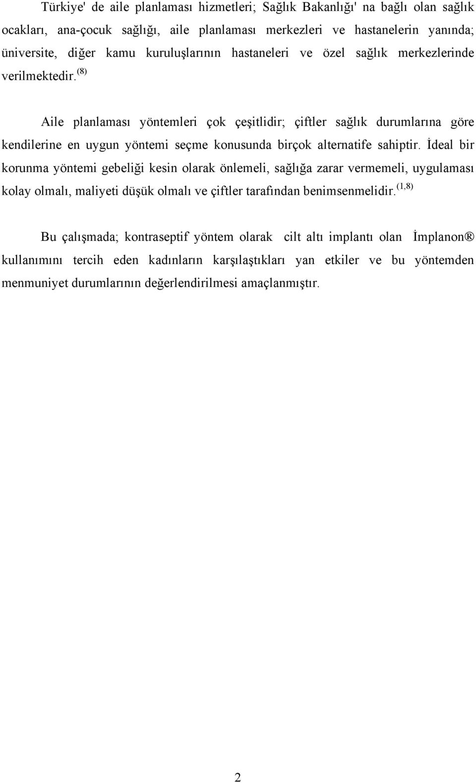 (8) Aile planlaması yöntemleri çok çeşitlidir; çiftler sağlık durumlarına göre kendilerine en uygun yöntemi seçme konusunda birçok alternatife sahiptir.