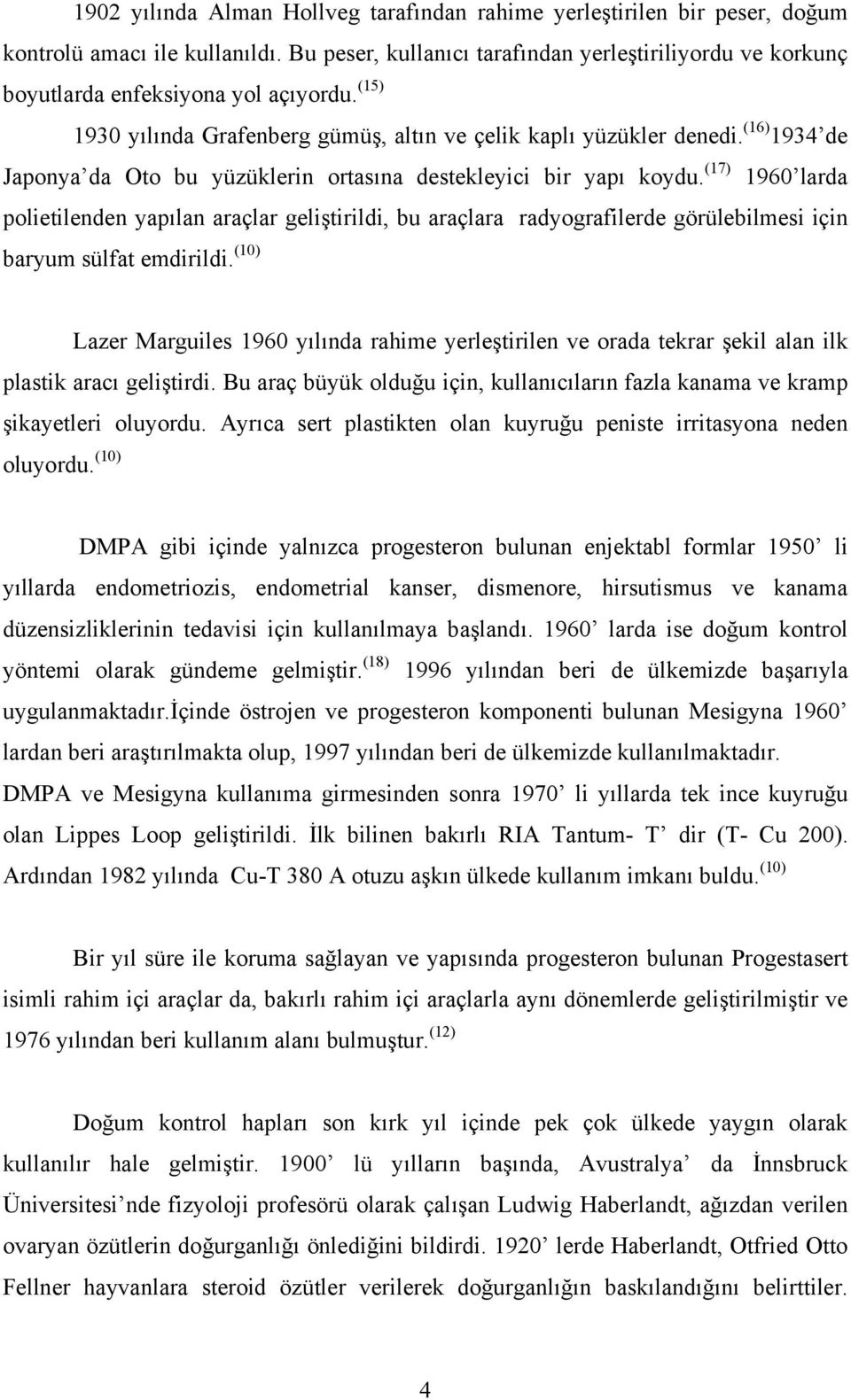 (16) 1934 de Japonya da Oto bu yüzüklerin ortasına destekleyici bir yapı koydu.