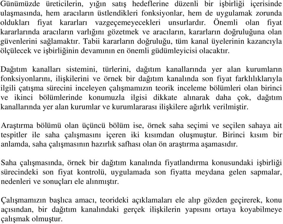 Tabii kararların doğruluğu, tüm kanal üyelerinin kazancıyla ölçülecek ve işbirliğinin devamının en önemli güdümleyicisi olacaktır.