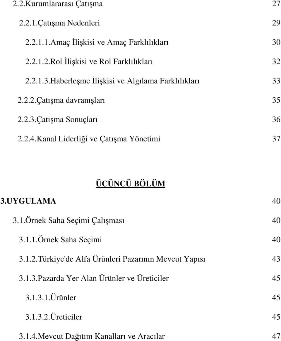 Kanal Liderliği ve Çatışma Yönetimi 37 ÜÇÜNCÜ BÖLÜM 3.UYGULAMA 40 3.1.Örnek Saha Seçimi Çalışması 40 3.1.1.Örnek Saha Seçimi 40 3.1.2.