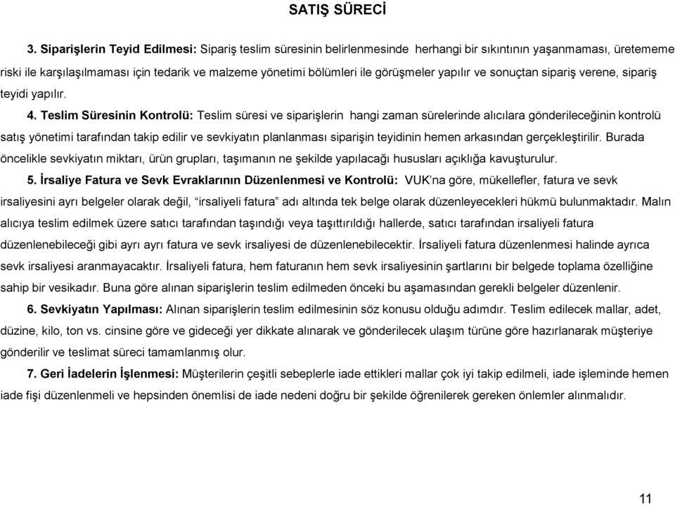 görüşmeler yapılır ve sonuçtan sipariş verene, sipariş teyidi yapılır. 4.