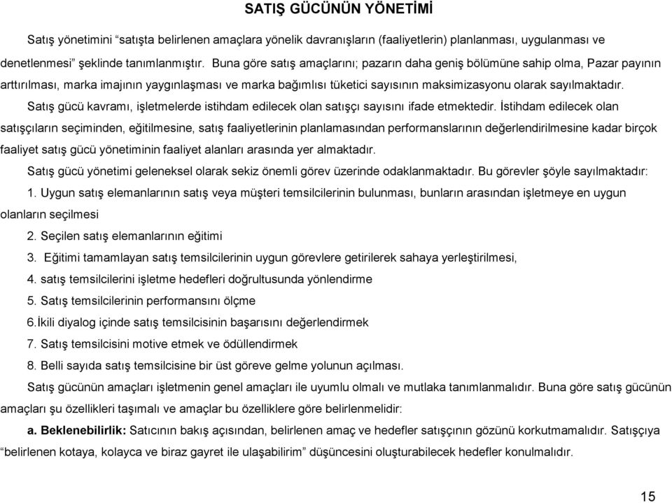 Satış gücü kavramı, işletmelerde istihdam edilecek olan satışçı sayısını ifade etmektedir.