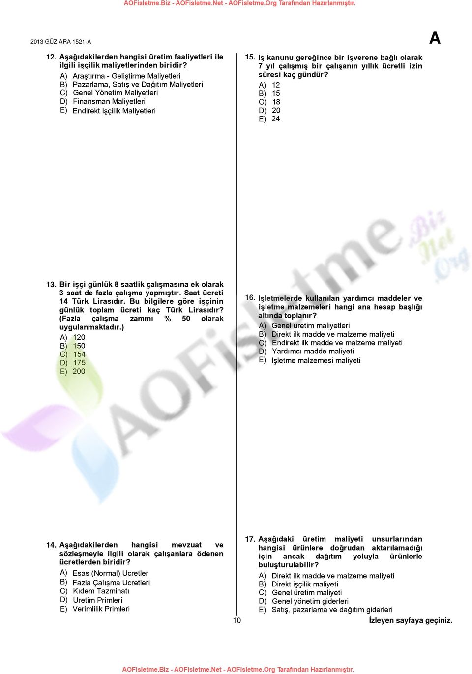 İş kanunu gereğince bir işverene bağlı olarak 7 yıl çalışmış bir çalışanın yıllık ücretli izin süresi kaç gündür? A) 12 B) 15 C) 18 D) 20 E) 24 13.