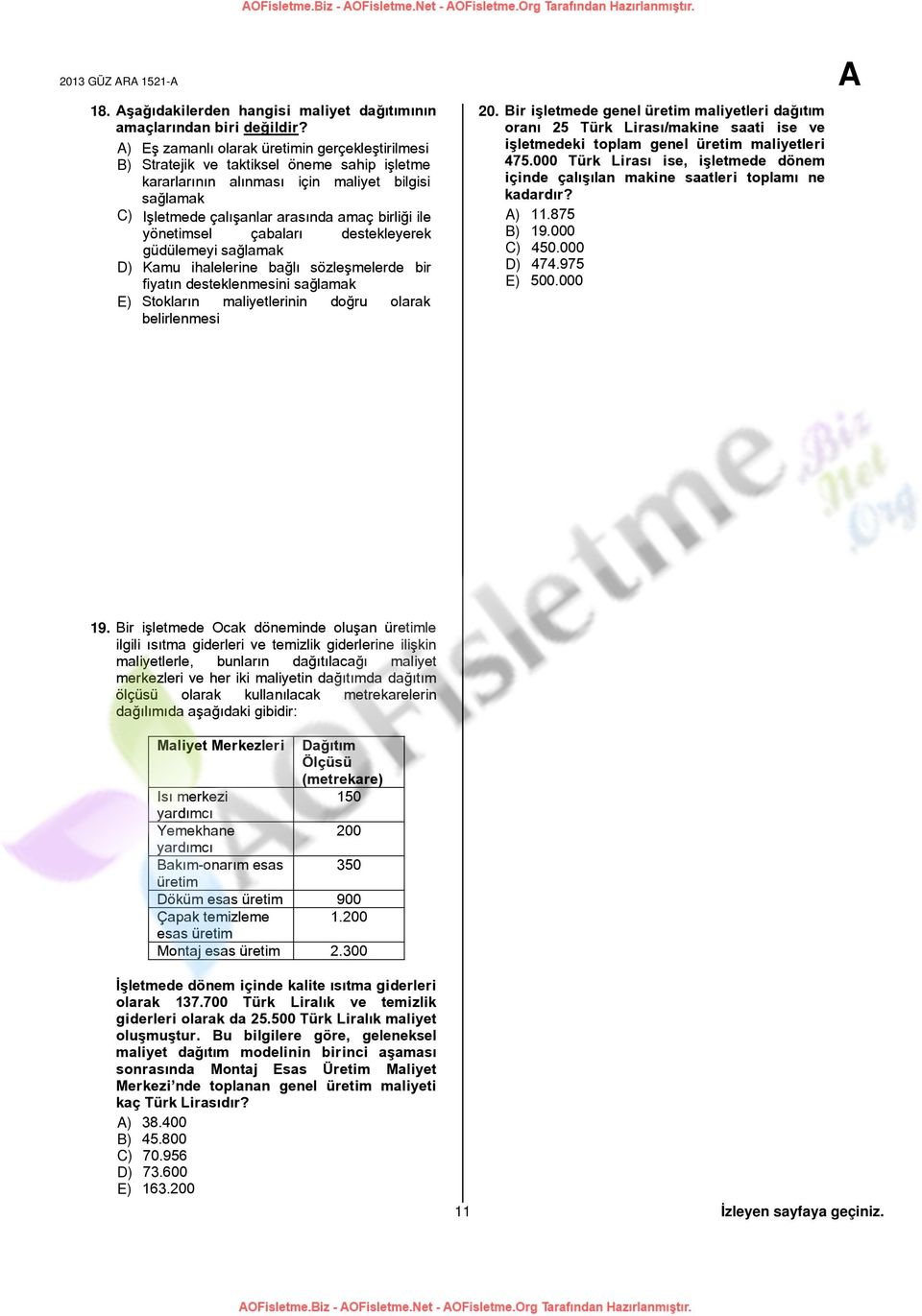 yönetimsel çabaları destekleyerek güdülemeyi sağlamak D) Kamu ihalelerine bağlı sözleşmelerde bir fiyatın desteklenmesini sağlamak E) Stokların maliyetlerinin doğru olarak belirlenmesi 20.