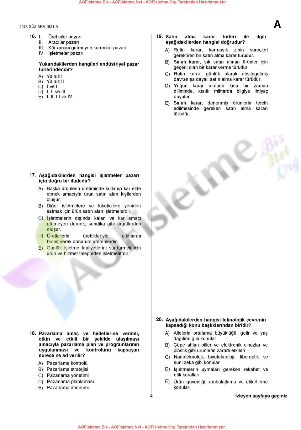 A) Rutin karar, karmaşık zihin süreçleri gerektiren bir satın alma karar türüdür. B) Sınırlı karar, sık satın alınan ürünler için geçerli olan bir karar verme türüdür.