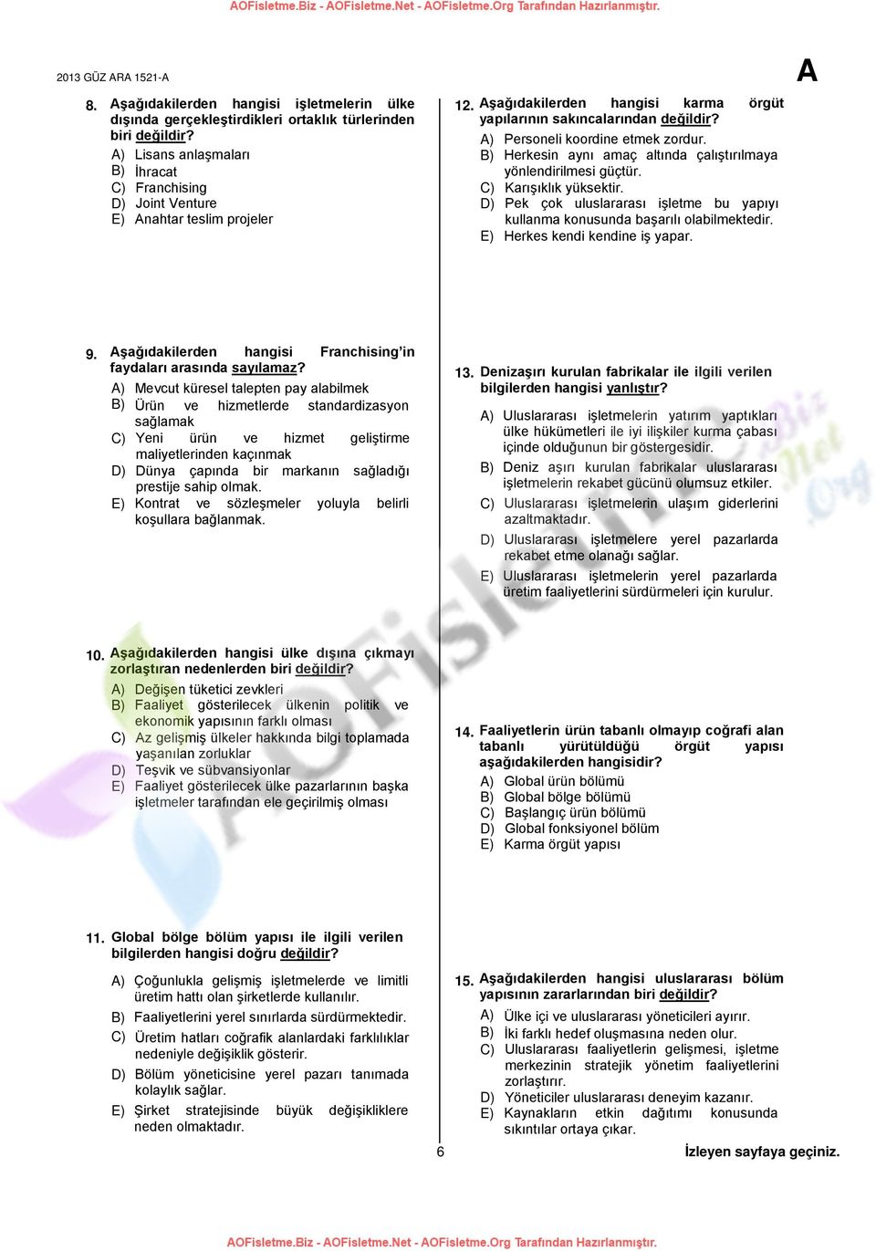 A) Personeli koordine etmek zordur. B) Herkesin aynı amaç altında çalıştırılmaya yönlendirilmesi güçtür. C) Karışıklık yüksektir.