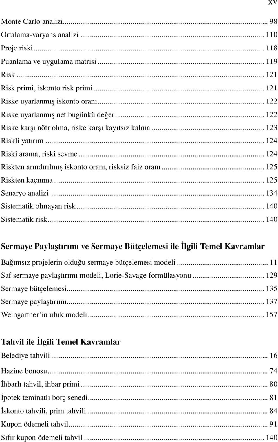 .. 124 Riskten arındırılmış iskonto oranı, risksiz faiz oranı... 125 Riskten kaçınma... 125 Senaryo analizi... 134 Sistematik olmayan risk... 140 Sistematik risk.