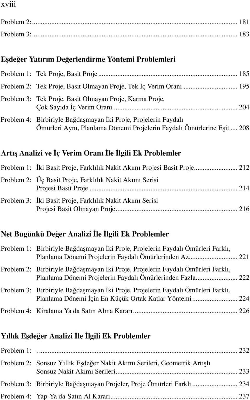 .. 204 Problem 4: Birbiriyle Bağdaşmayan İki Proje, Projelerin Faydalı Ömürleri Aynı, Planlama Dönemi Projelerin Faydalı Ömürlerine Eşit.