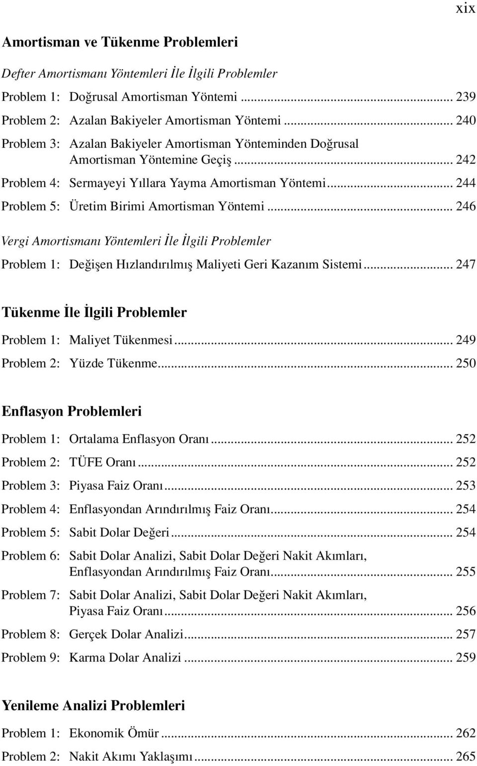 .. 244 Problem 5: Üretim Birimi Amortisman Yöntemi... 246 Vergi Amortismanı Yöntemleri İle İlgili Problemler Problem 1: Değişen Hızlandırılmış Maliyeti Geri Kazanım Sistemi.