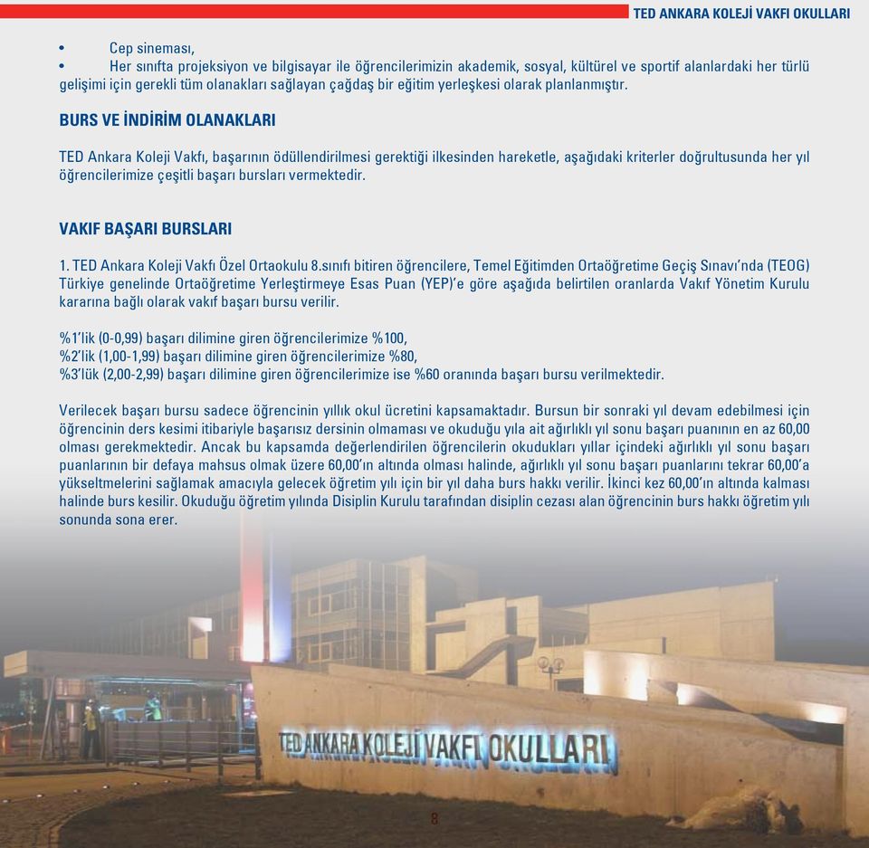 BURS VE İNDİRİM OLANAKLARI TED Ankara Koleji Vakfı, başarının ödüllendirilmesi gerektiği ilkesinden hareketle, aşağıdaki kriterler doğrultusunda her yıl öğrencilerimize çeşitli başarı bursları