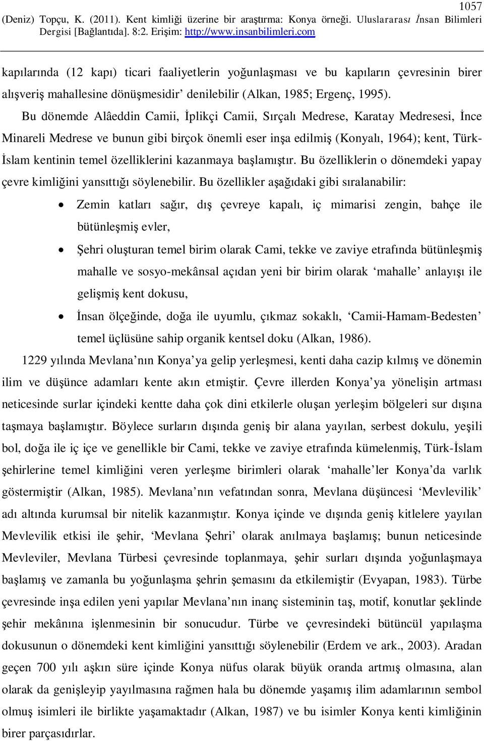 özelliklerini kazanmaya başlamıştır. Bu özelliklerin o dönemdeki yapay çevre kimliğini yansıttığı söylenebilir.