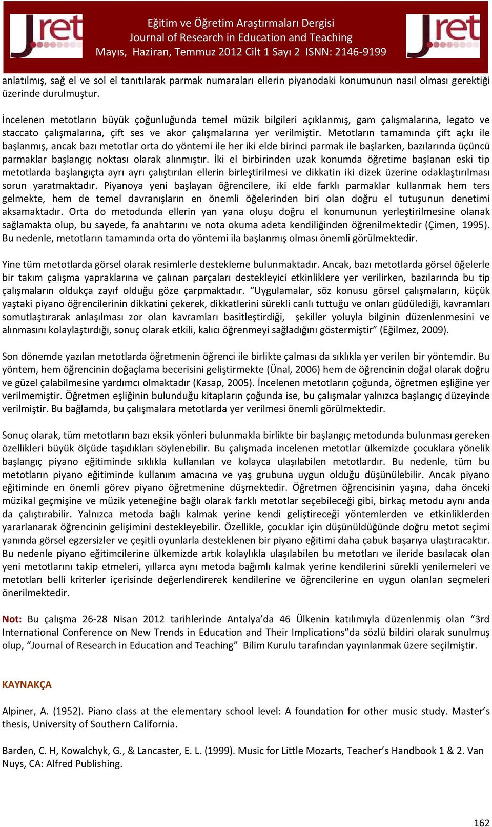 Metotların tamamında çift açkı ile başlanmış, ancak bazı metotlar orta do yöntemi ile her iki elde birinci parmak ile başlarken, bazılarında üçüncü parmaklar başlangıç noktası olarak alınmıştır.