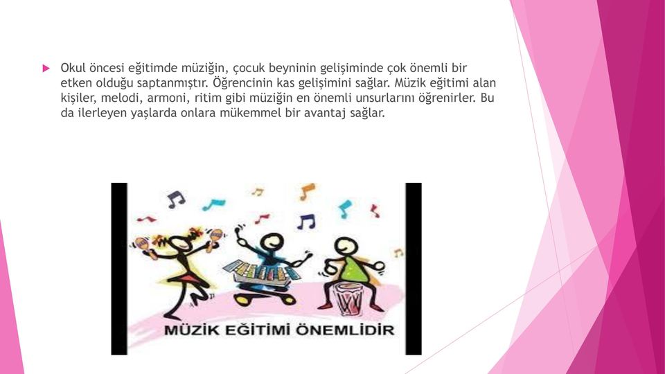 Müzik eğitimi alan kişiler, melodi, armoni, ritim gibi müziğin en önemli