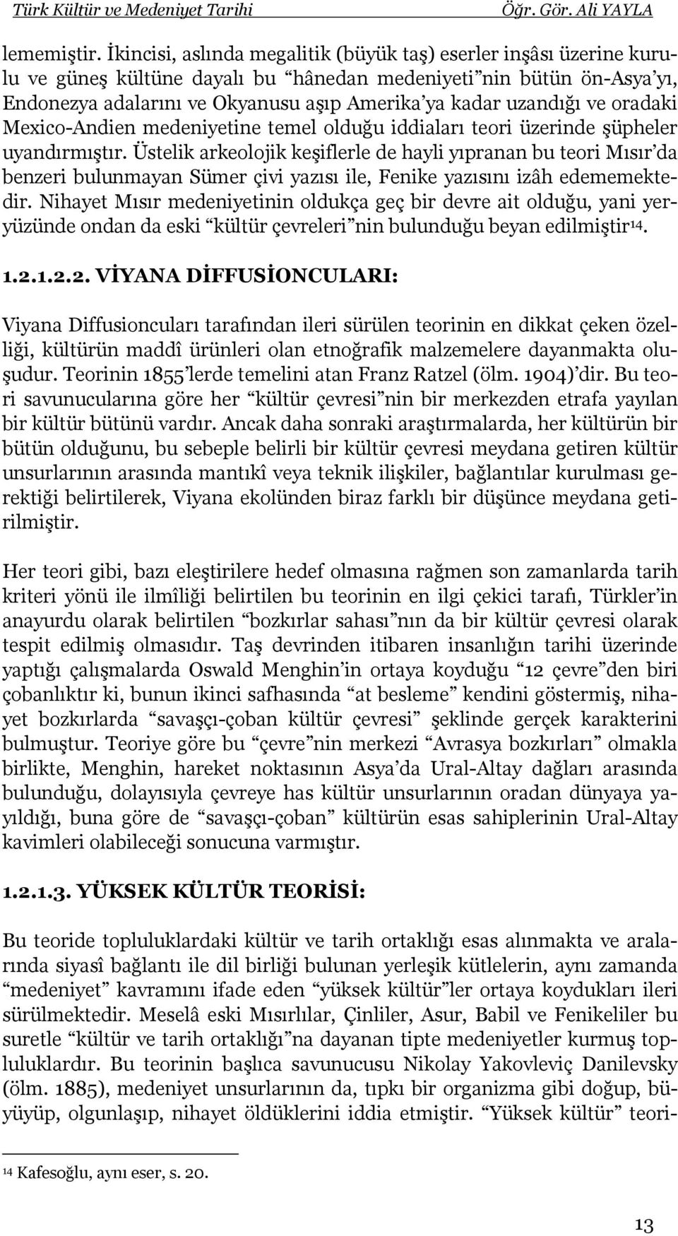 uzandığı ve oradaki Mexico-Andien medeniyetine temel olduğu iddiaları teori üzerinde şüpheler uyandırmıştır.