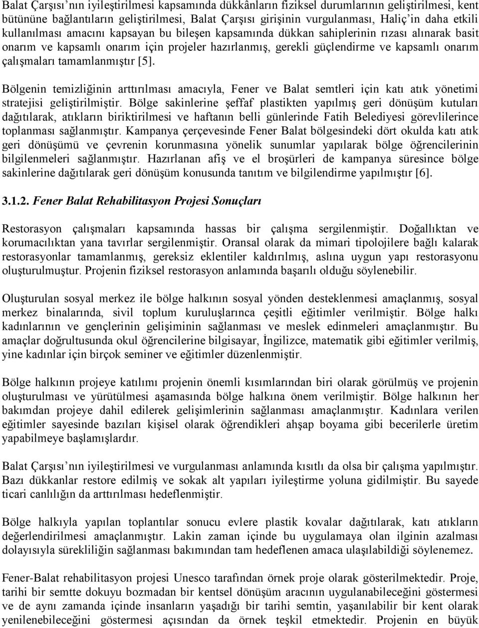 tamamlanmıştır [5]. Bölgenin temizliğinin arttırılması amacıyla, Fener ve Balat semtleri için katı atık yönetimi stratejisi geliştirilmiştir.