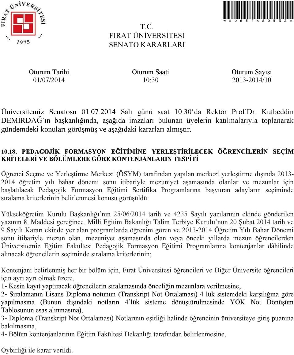 dışında 2013-2014 öğretim yılı bahar dönemi sonu itibariyle mezuniyet aşamasında olanlar ve mezunlar için başlatılacak Pedagojik Formasyon Eğitimi Sertifika Programlarına başvuran adayların seçiminde