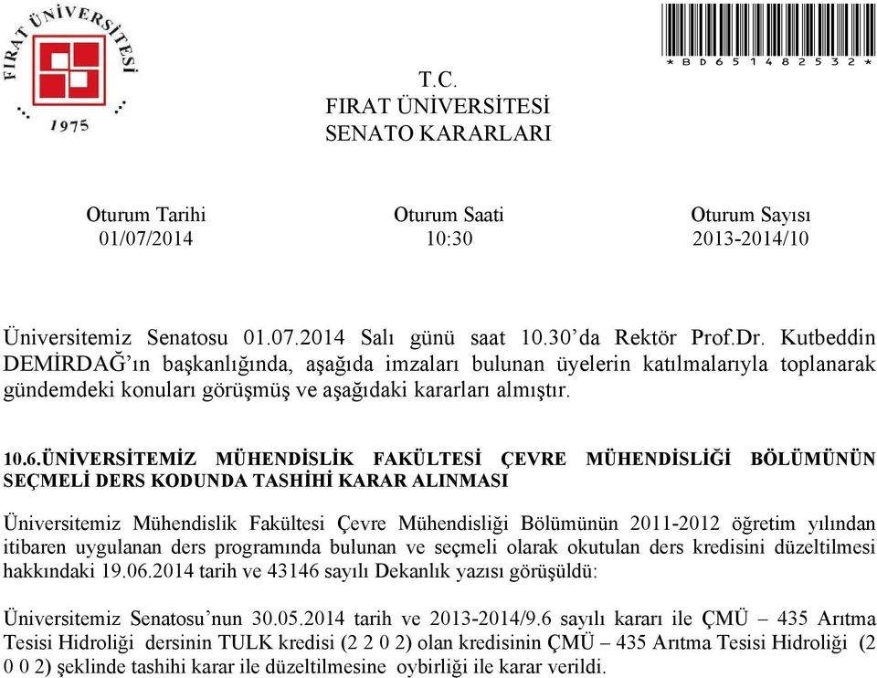 19.06.2014 tarih ve 43146 sayılı Dekanlık yazısı görüşüldü: Üniversitemiz Senatosu nun 30.05.2014 tarih ve 2013-2014/9.