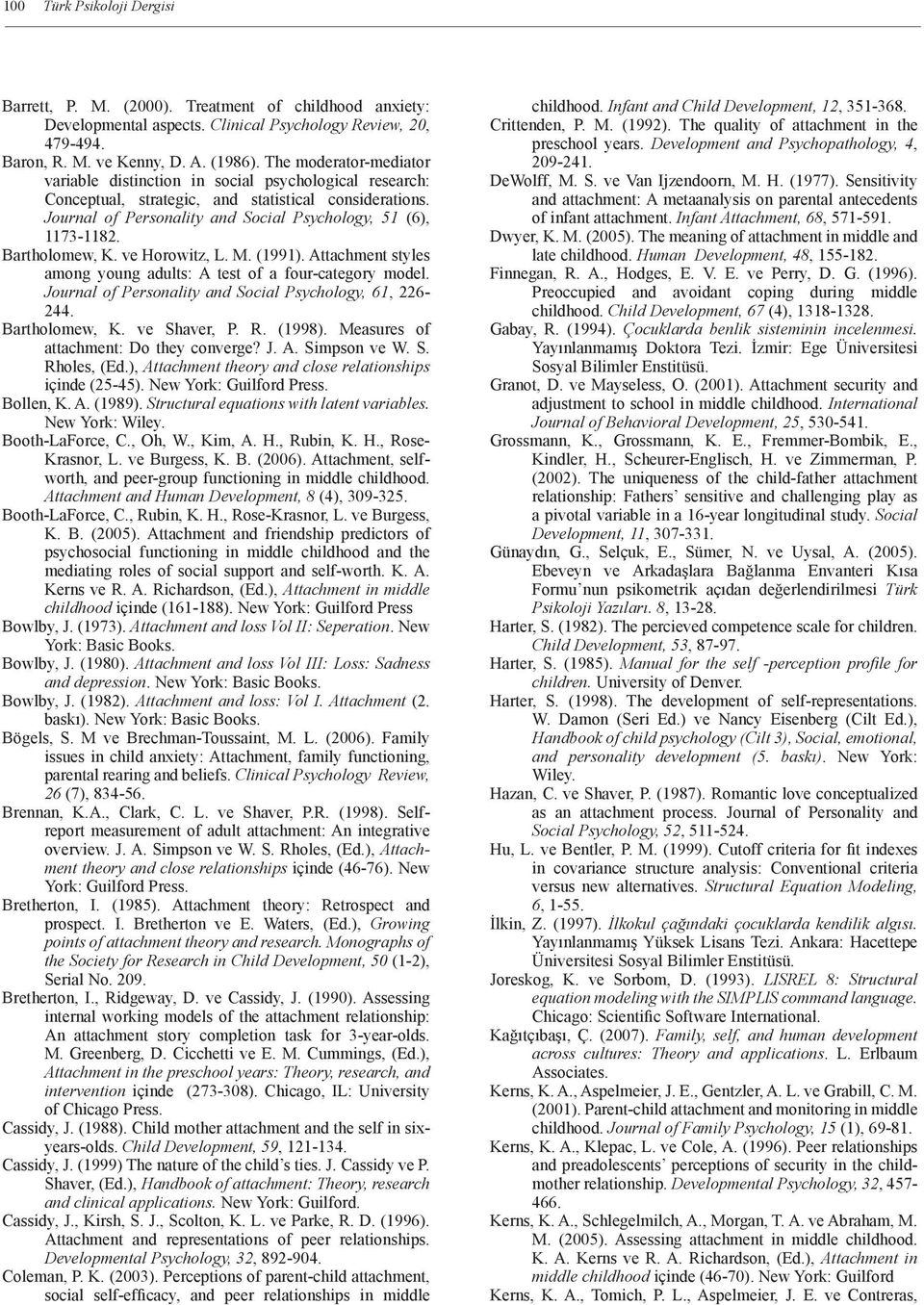 Bartholomew, K. ve Horowitz, L. M. (1991). Attachment styles among young adults: A test of a four-category model. Journal of Personality and Social Psychology, 61, 226-244. Bartholomew, K.