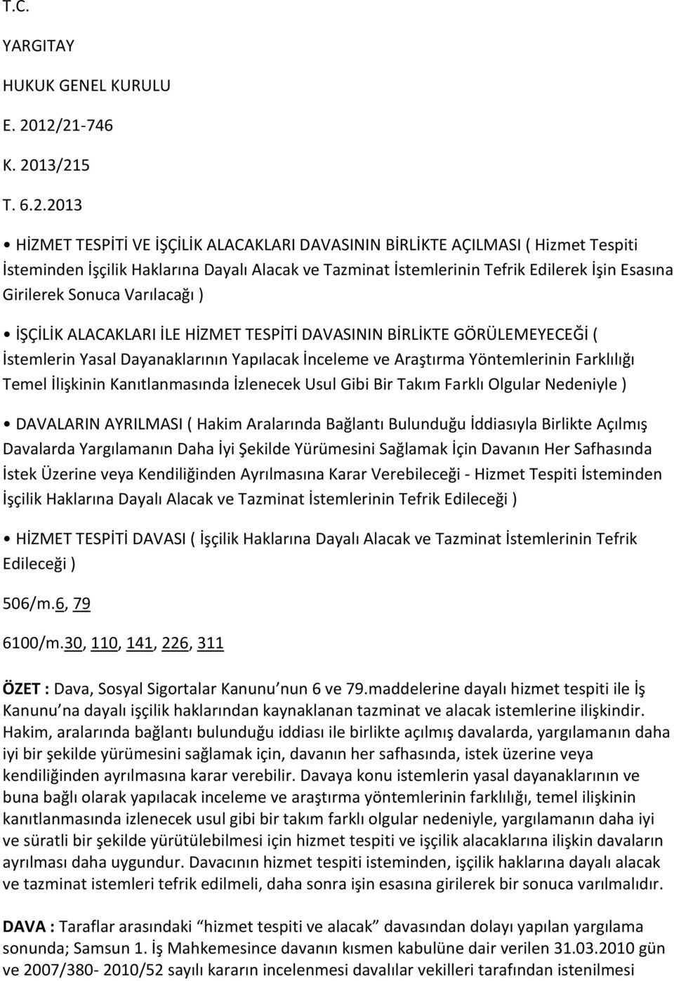 İşin Esasına Girilerek Sonuca Varılacağı ) İŞÇİLİK ALACAKLARI İLE HİZMET TESPİTİ DAVASININ BİRLİKTE GÖRÜLEMEYECEĞİ ( İstemlerin Yasal Dayanaklarının Yapılacak İnceleme ve Araştırma Yöntemlerinin