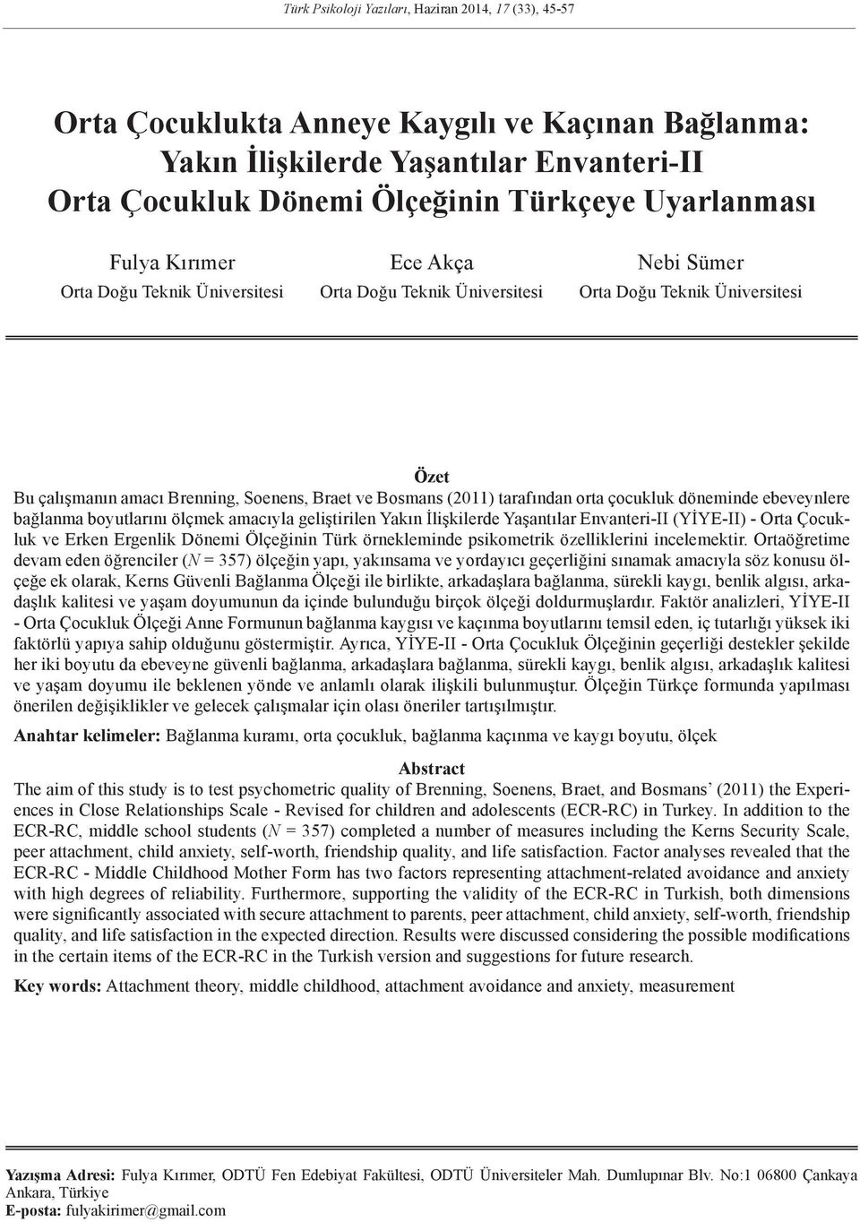 tarafından orta çocukluk döneminde ebeveynlere bağlanma boyutlarını ölçmek amacıyla geliştirilen Yakın İlişkilerde Yaşantılar Envanteri-II (YİYE-II) - Orta Çocukluk ve Erken Ergenlik Dönemi Ölçeğinin