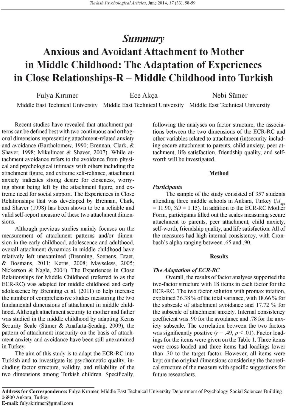 attachment patterns can be defined best with two continuous and orthogonal dimensions representing attachment-related anxiety and avoidance (Bartholomew, 1990; Brennan, Clark, & Shaver, 1998;