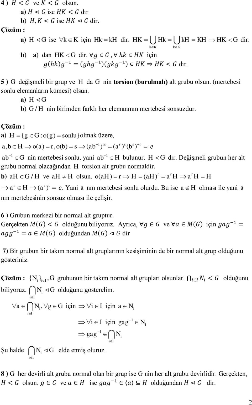 Çözüm : a) H { g G : o( g) sonlu} olmak üzere, 1 rs r s s r a, b H o( a) r, o( b) s ( ab ) ( a ) ( b ) 1 ab 1 G nn mertebes sonlu, yan ab H bulunur. H G dır.
