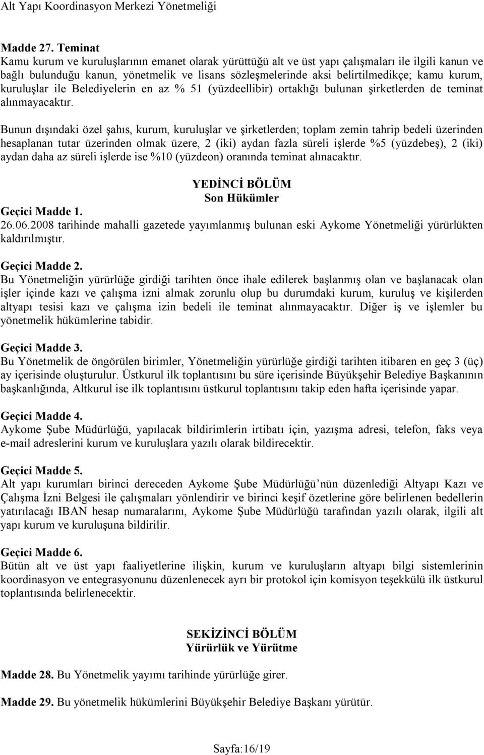 kurum, kuruluşlar ile Belediyelerin en az % 51 (yüzdeellibir) ortaklığı bulunan şirketlerden de teminat alınmayacaktır.