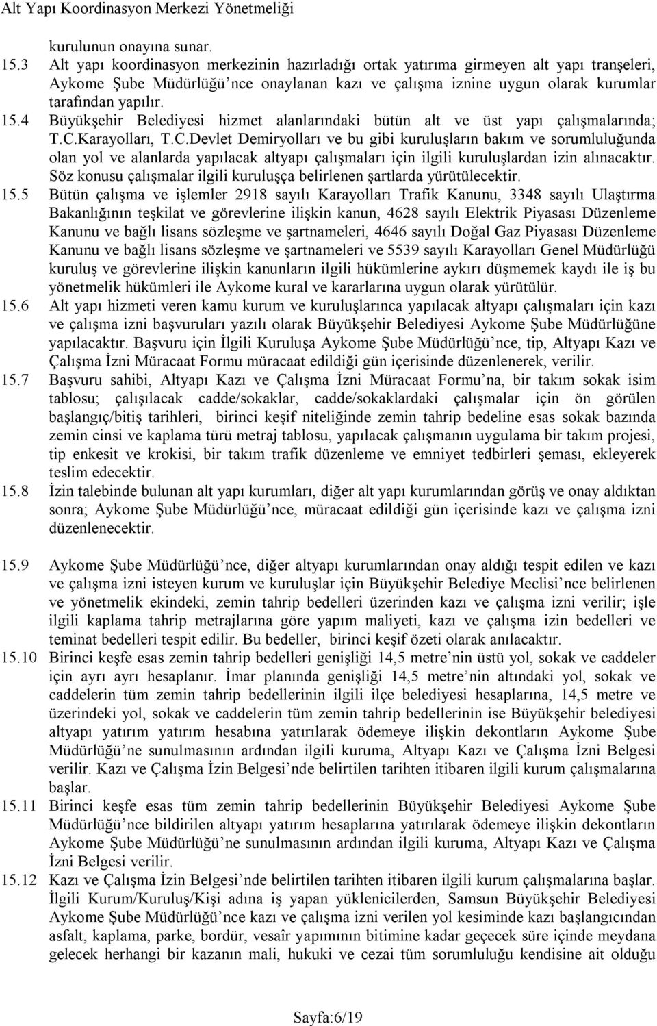 4 Büyükşehir Belediyesi hizmet alanlarındaki bütün alt ve üst yapı çalışmalarında; T.C.