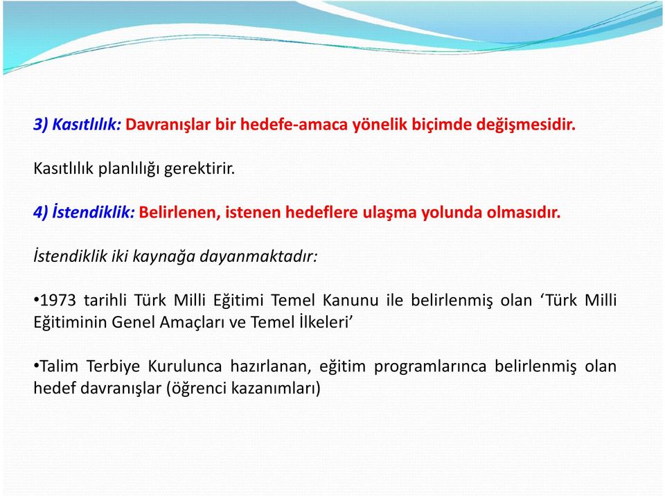 İstendiklik iki kaynağa dayanmaktadır: 1973 tarihli Türk Milli Eğitimi Temel Kanunu ile belirlenmiş olan Türk